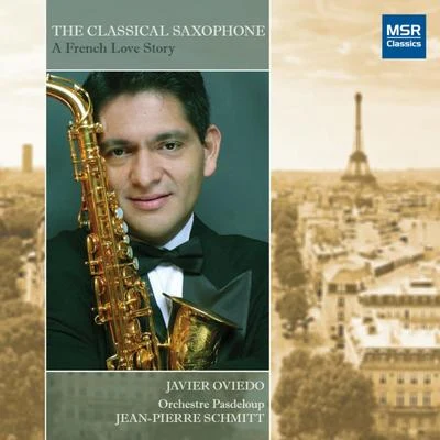 Javier Oviedo/Orchestre Pasdeloup The Classical Saxophone: A French Love Story