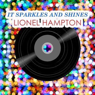 Lionel Hampton and His Orchestra/Lionel Hampton/Lionel Hampton & His Orchestra/Lionel Hampton Sextet It Sparkles And Shines