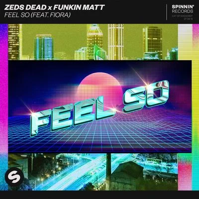 Zeds Dead/Funkin Matt/Fiora Feel So (feat. Fiora)