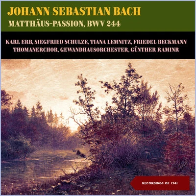 Karl Erb/Siegfried Schulze/Tiana Lemnitz/Gerhard Hüsch/Gewandhausorchester/Friedel Beckmann Johann Sebastian Bach: Matthäus-Passion, BWV 244 (Recordings of 1941)