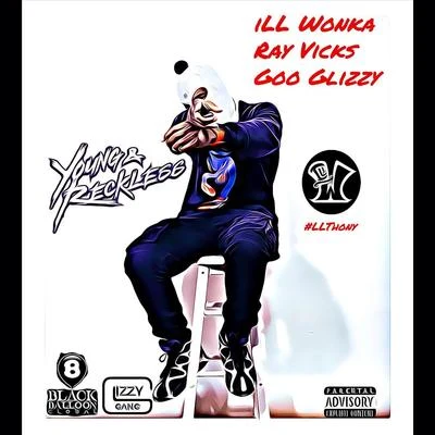 Ill Wonka/Goo Glizzy/Ray Vicks Young and Reckless (feat. Ray Vicks & Goo Glizzy)