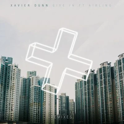 Xavier Dunn Give In (Remixes)