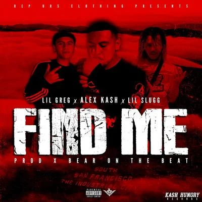 Alex Kash/Lil Greg/Lil Slugg find me (feat. l IL Greg Lil SL UGG)