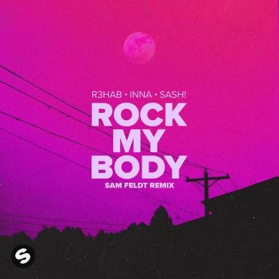 Sash!/R3hab Rock My Body (with INNA) [Sam Feldt Remix]