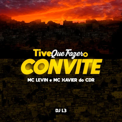 DJ L3/MC Levin/Mc Xavier do CDR Tive Que Fazer o Convite