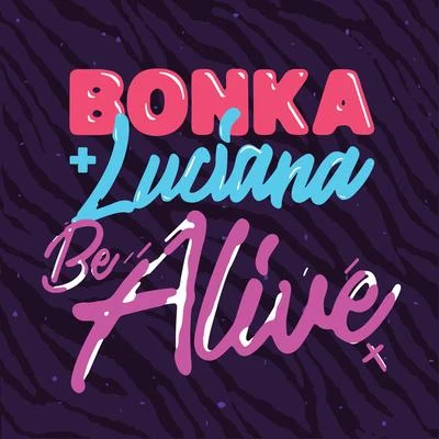 Luciana/Bonka Be Alive