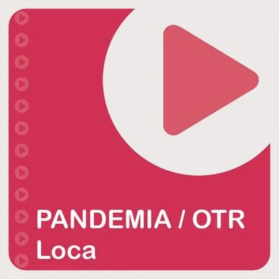 Pandemia/OTR Loca