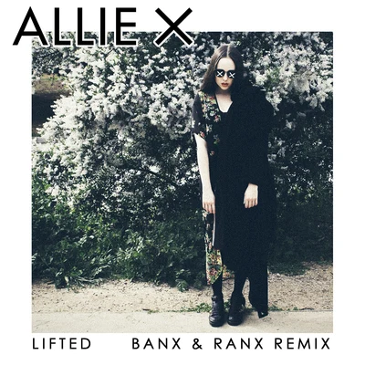 Banx &amp; Ranx/Allie X Lifted (Banx & Ranx Remix)