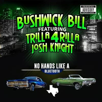 Bushwick Bill/Josh Knight/Trilla 4 Rilla No Hands Like a Bluetooth (feat. Trilla 4 Rilla & Josh Knight)