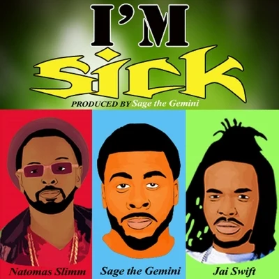 Sage the Gemini/Jai Swift/Natomas Slimm Im Sick