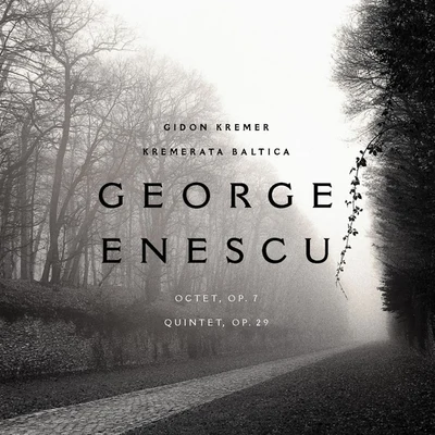 Gidon Kremer/Kremerata Baltica George Enescu: Octet, op. 7; Quintet in A minor, op. 29