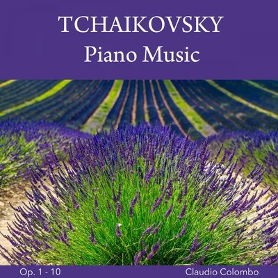 Claudio Colombo Tchaikovsky: Piano Music, Op. 1 - 10