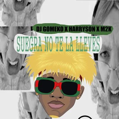 Harryson/Dj Gomeko Suegra No Te la Lleves