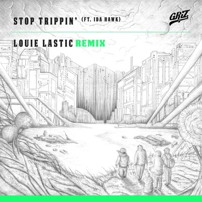 GRIZ Stop Trippin (Louie Lastic Remix)