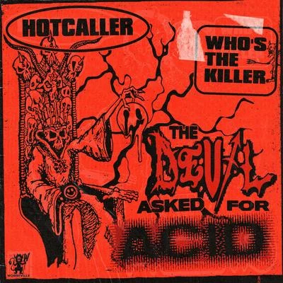 Hotcaller/Whos The Killer The Devil Asked For Acid