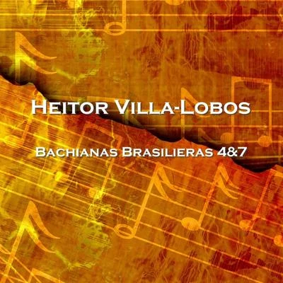 Heitor Villa-lobos Bachianas Brasilieras 4&7