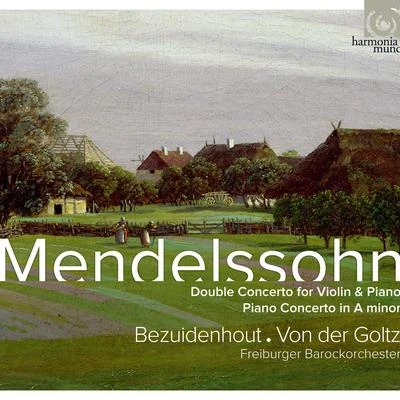 Gottfried Von Der Goltz/Kristian Bezuidenhout/Freiburger Barockorchester Mendelssohn: Concertos