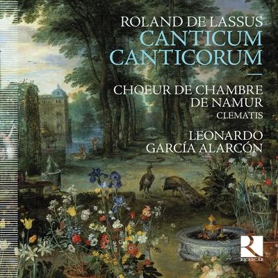 Choeur de Chambre de Namur/Ricercar/Leonardo Garcia Alarcon/Ensemble Clematis De Lassus: Canticum canticorum