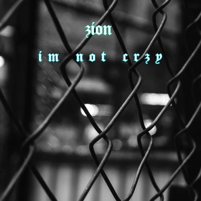 Zion Im Not Crzy