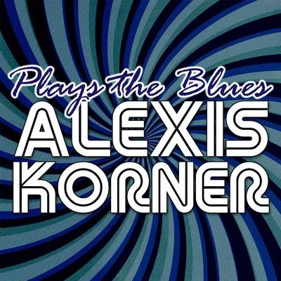 Alexis Korner Plays the Blues