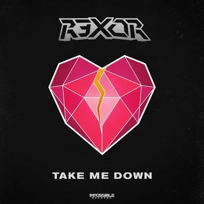 R3x0R Take Me Down