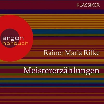 Rainer Maria Rilke Meistererzählungen (Ungekürzte Lesung)