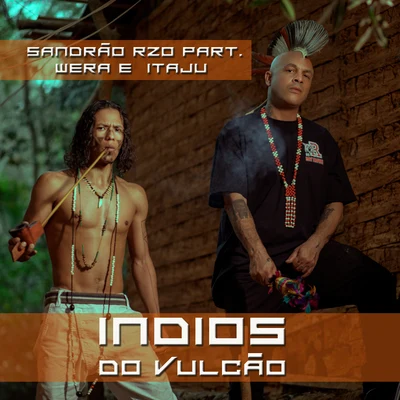 Sandrão RZO/Wera e Itaju Índios do Vulcão