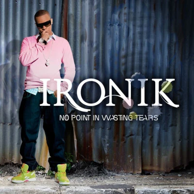 Ironik No Point In Wasting Tears (New version)