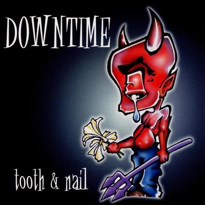 Downtime Tooth & Nail