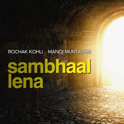 Manoj Muntashir/Rochak Kohli Sambhaal Lena