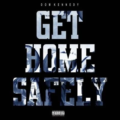 Dom Kennedy Get Home Safely