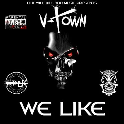 V-Town DLK Will Kill You Music Presents: We Like