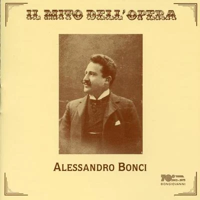 Maria Pia Pagliarini/Ferruccio Corradetti/Unknown Artist/Alessandro Bonci/Antonio magi你-Cole團體 Il mito dellopera: Alessandro Bonci (Recorded 1905-1926)