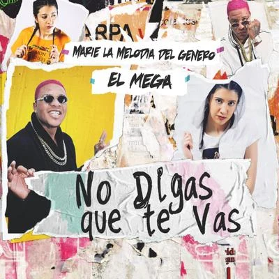 El Mega/Marie La Melodia del Genero No Digas Que Te Vas