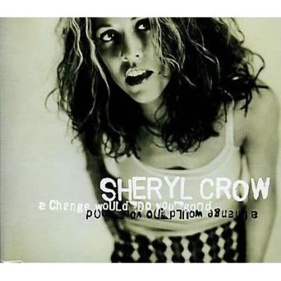 Sheryl Crow A Change Would Do You Good