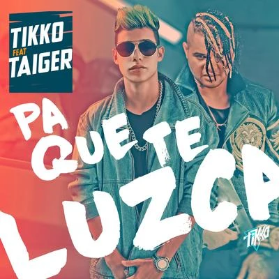 Tikko/El Taiger Pa Que Te Luzca