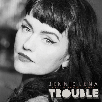 Jennie Lena/East & Young Trouble (East & Young Remix)