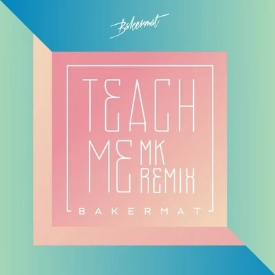 Bakermat Teach Me