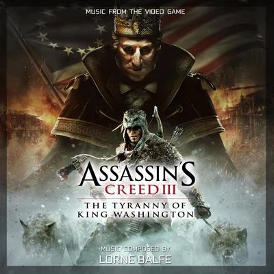 Lorne Balfe Assassin’s Creed 3: The Tyranny of King Washington (Original Game Soundtrack)