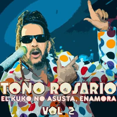 Toño Rosario El Kuko No Asusta, Enamora, Vol. 2