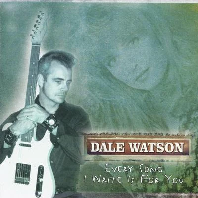 Dale Watson Every Song I Write Is for You