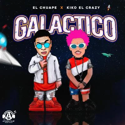 Kiko el Crazy/El Chuape Galactico