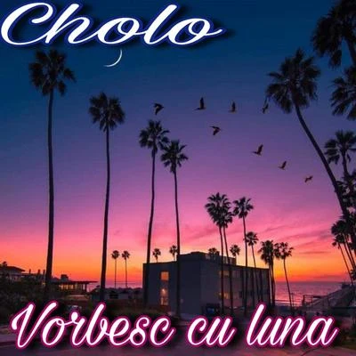 Cholo Vorbesc Cu Luna