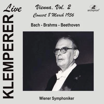 Vienna Symphony Orchestra Orchestral Music - BACH, J.S.BRAHMS, J.BEETHOVEN, L. van (Live in Vienna, Vol. 2) (Vienna Symphony, Klemperer) (1956)