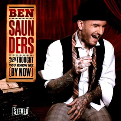 Ben Saunders You Thought You Knew Me By Now