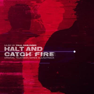 Paul Haslinger Halt and Catch Fire (Original Television Series Soundtrack)