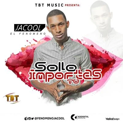 Jacool El Fenomeno Solo Importas Tú