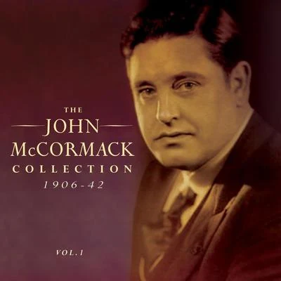 John McCormack The John Mccormack Collection 1906-42, Vol. 1