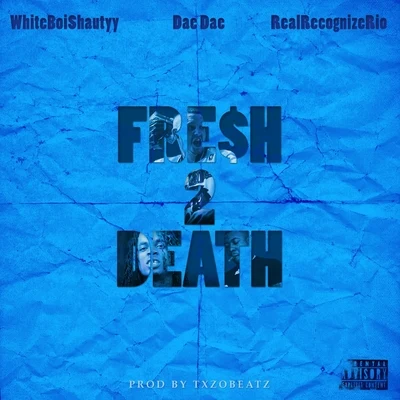 Real Recognize Rio/Dae Dae/Whiteboishautyy/Txzo Beatz Fresh 2 Death (feat. Dae Dae & Real Recognize Rio)