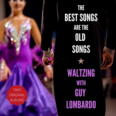 Guy Lombardo and His Royal Canadians The Best Songs Are the Old SongsWaltzing with Guy Lombardo